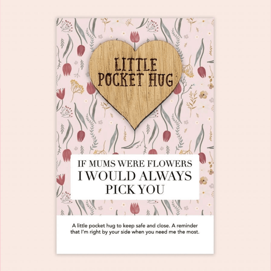Little Pocket Hug - If Mums Were Flowers I Would Always Pick You - Peppy & Sage