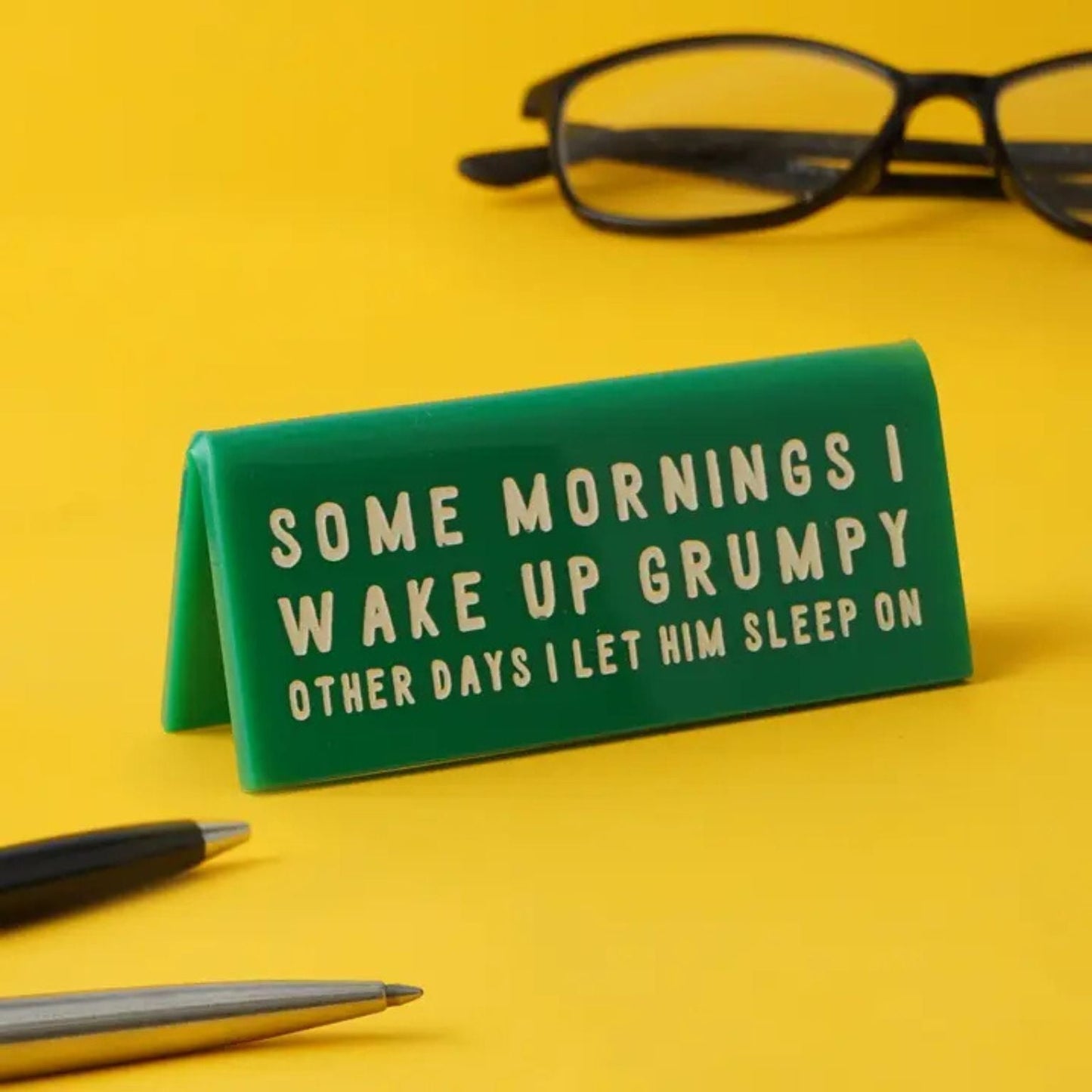 'Sometimes I Wake Up Grumpy...' Green Desk Sign - Peppy & Sage