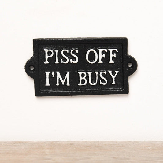 Cast Iron Piss Off I'm Busy Sign - Peppy & Sage