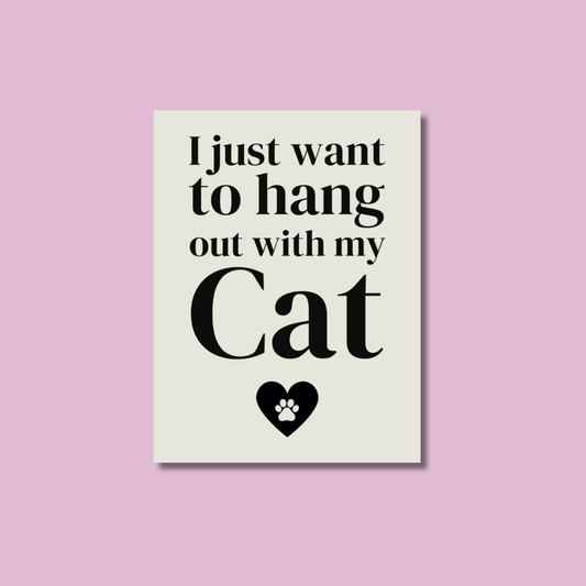 I Just Want To Hang Out With My Cat Metal Sign 20cm - Peppy & Sage