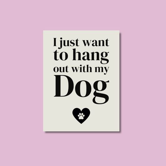 I Just Want To Hang Out With My Dog Metal Sign 20cm - Peppy & Sage
