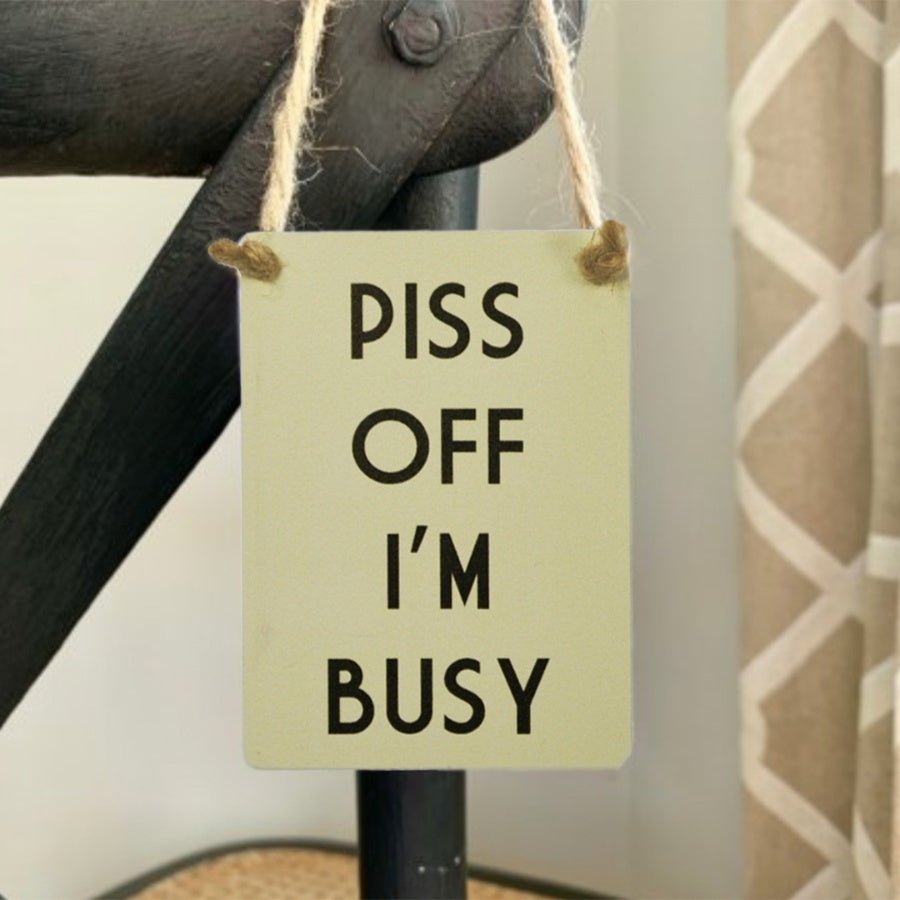 Mini Metal Sign Piss Off I'm Busy - Peppy & Sage