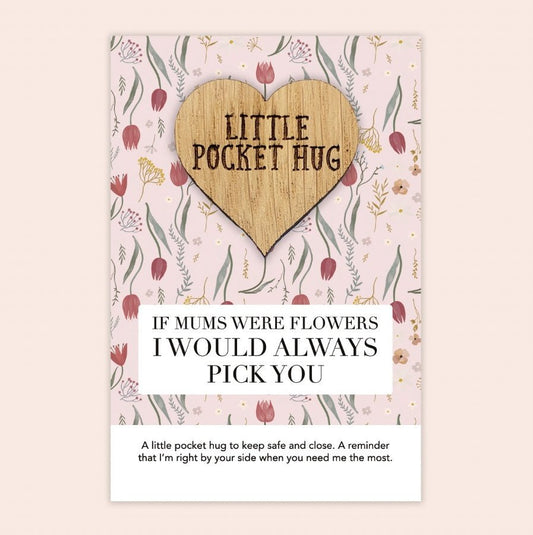 Little Pocket Hug - If Mums Were Flowers I'd Always Pick You - Peppy & Sage
