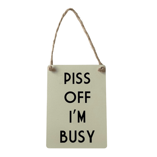 Mini Metal Sign Piss Off I'm Busy - Peppy & Sage