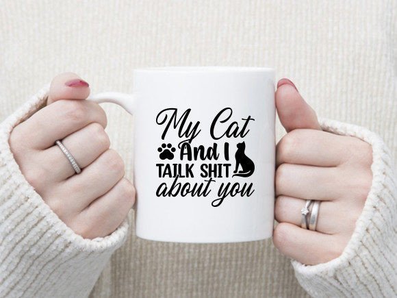 My Cat & I Talk Shit About You Mug - Peppy & Sage