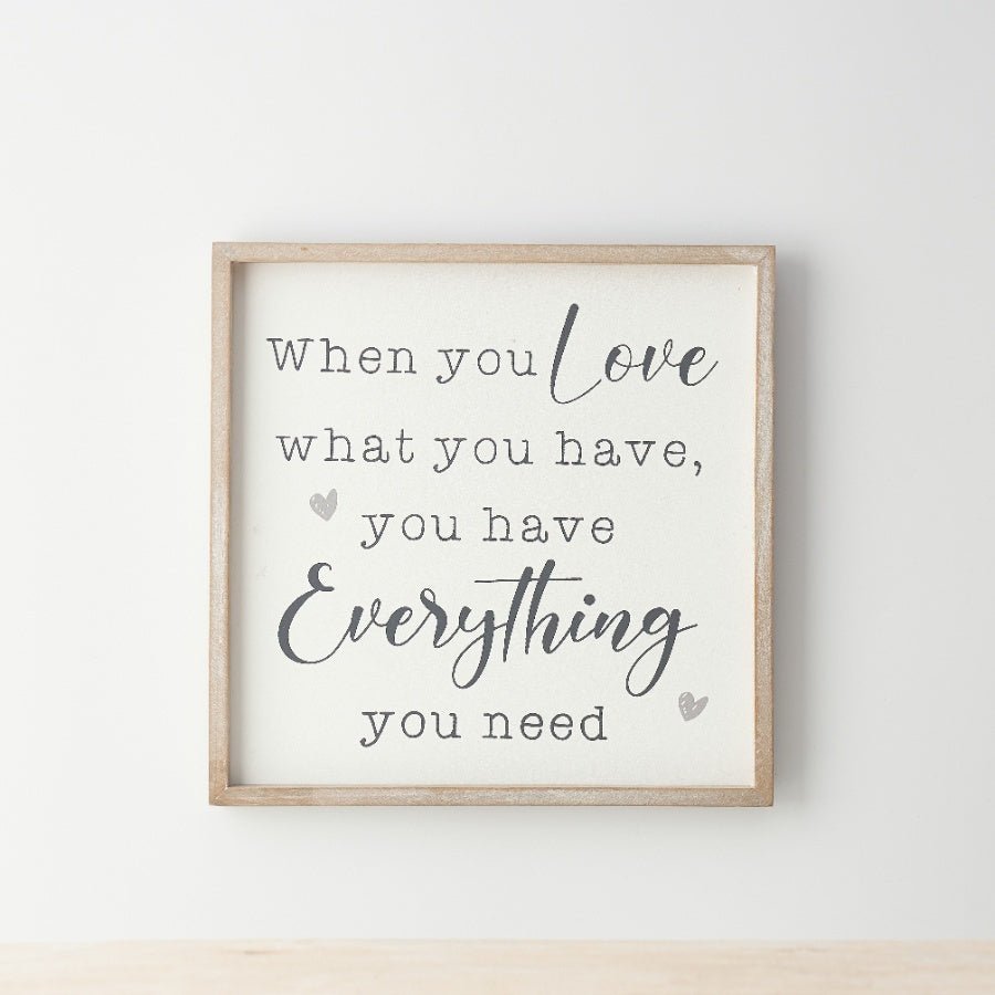 When You Love What You Have ... Framed Wooden Sign 25cm - Peppy & Sage